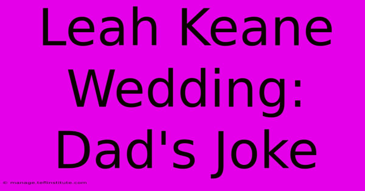 Leah Keane Wedding: Dad's Joke