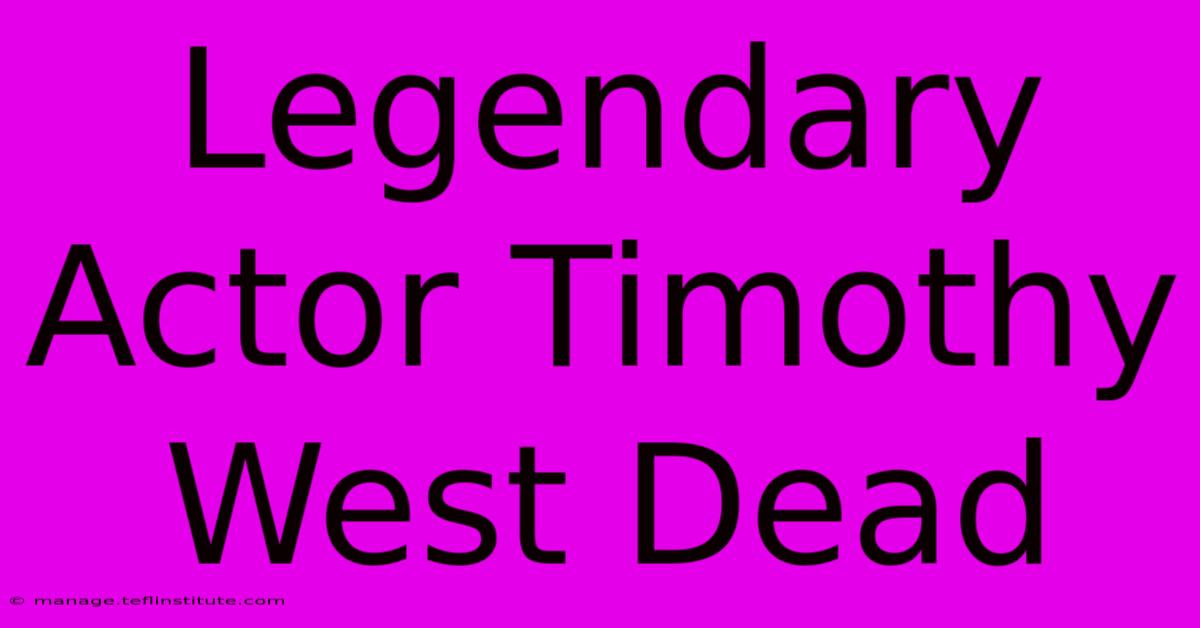 Legendary Actor Timothy West Dead