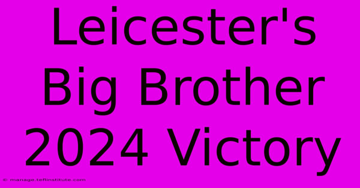 Leicester's Big Brother 2024 Victory