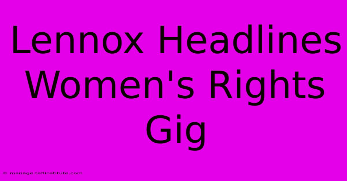 Lennox Headlines Women's Rights Gig