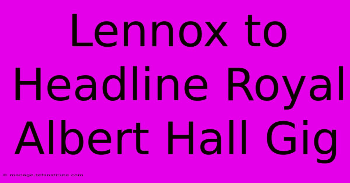 Lennox To Headline Royal Albert Hall Gig