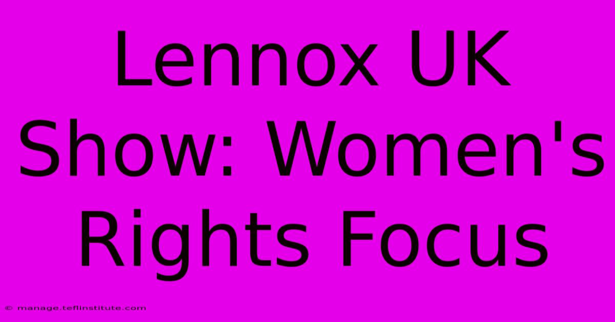 Lennox UK Show: Women's Rights Focus