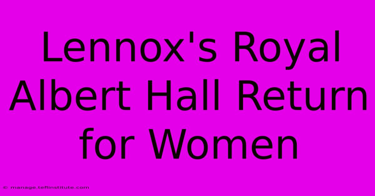 Lennox's Royal Albert Hall Return For Women