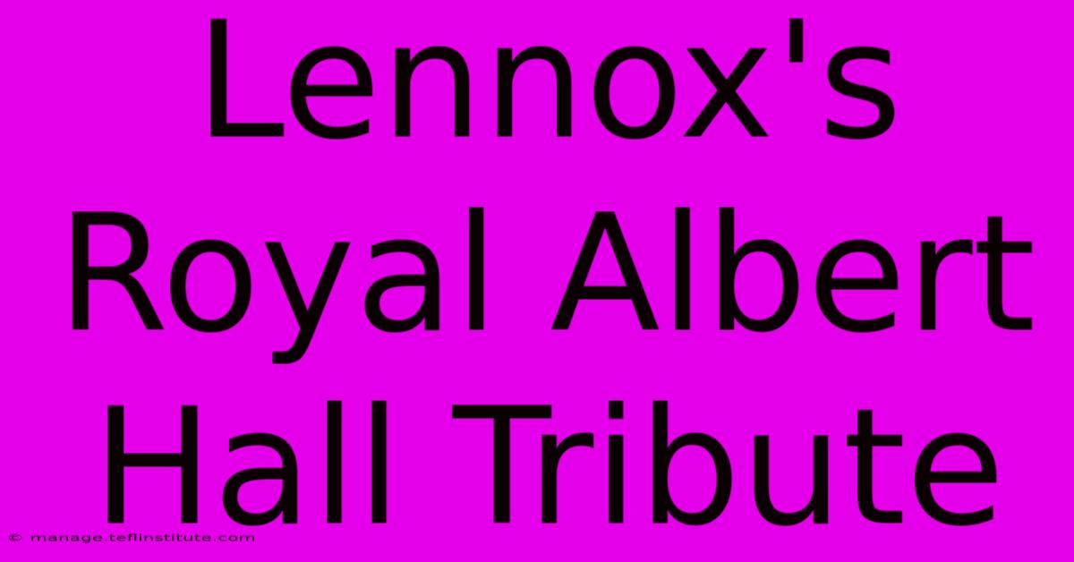 Lennox's Royal Albert Hall Tribute 