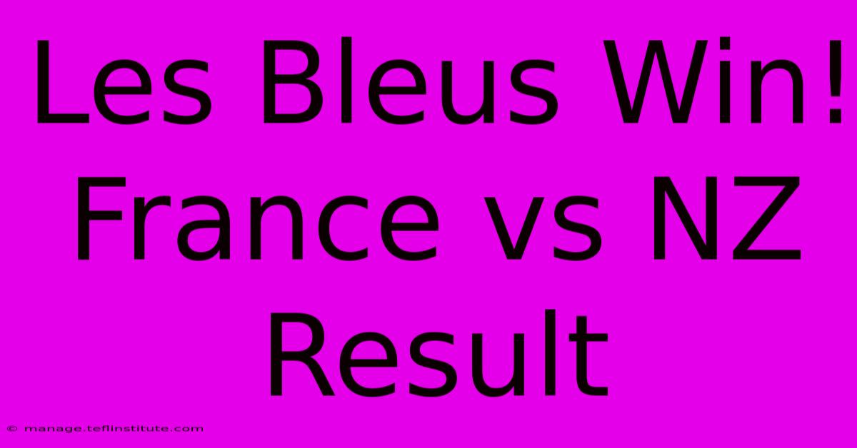 Les Bleus Win! France Vs NZ Result