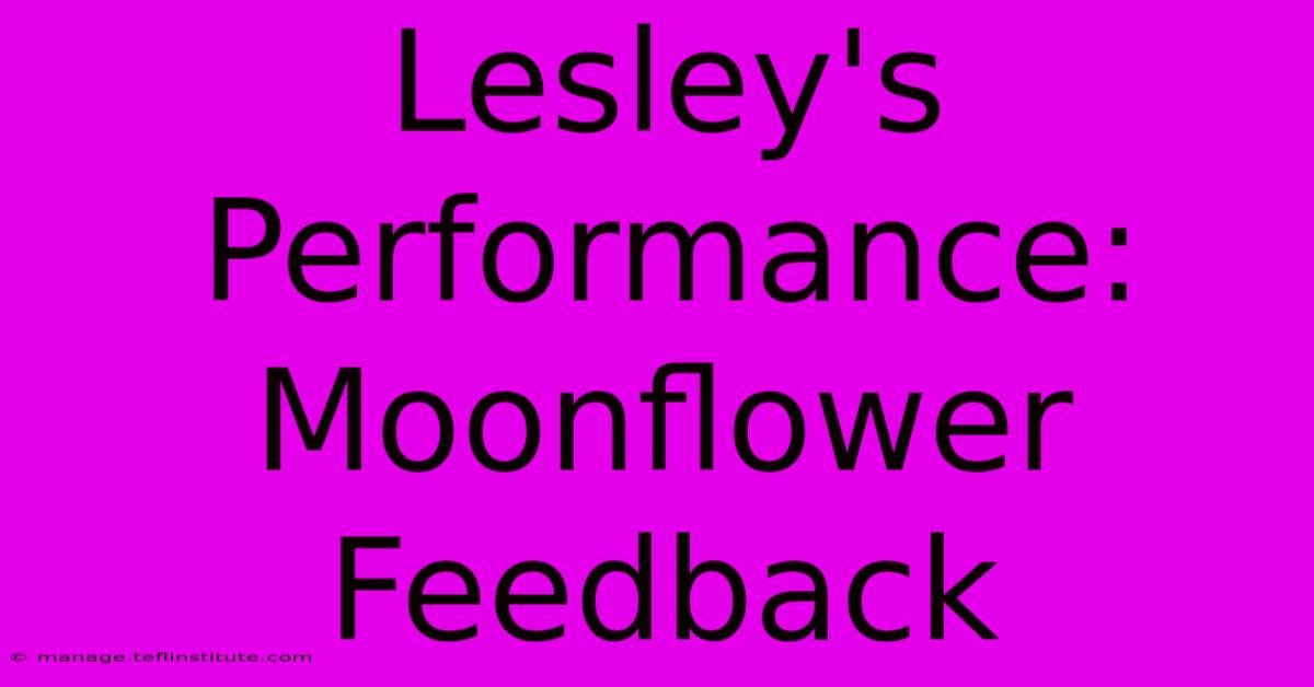 Lesley's Performance: Moonflower Feedback