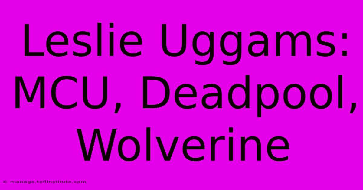 Leslie Uggams: MCU, Deadpool, Wolverine