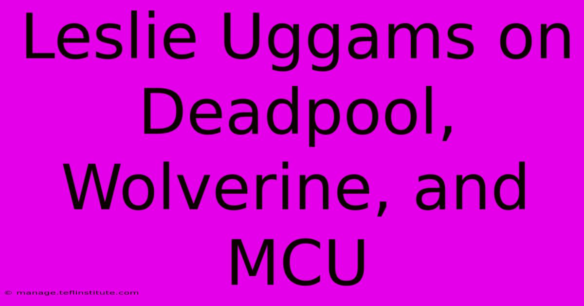 Leslie Uggams On Deadpool, Wolverine, And MCU