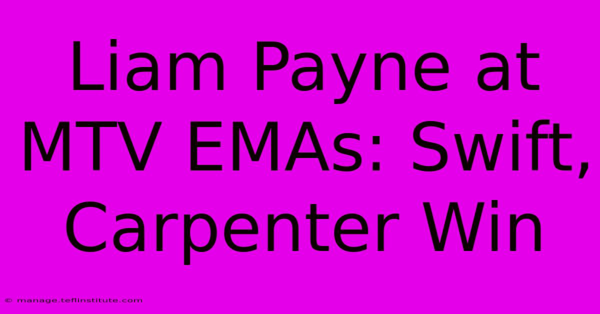 Liam Payne At MTV EMAs: Swift, Carpenter Win