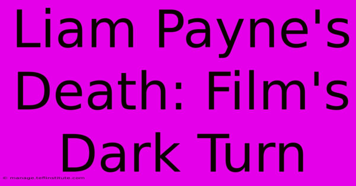 Liam Payne's Death: Film's Dark Turn