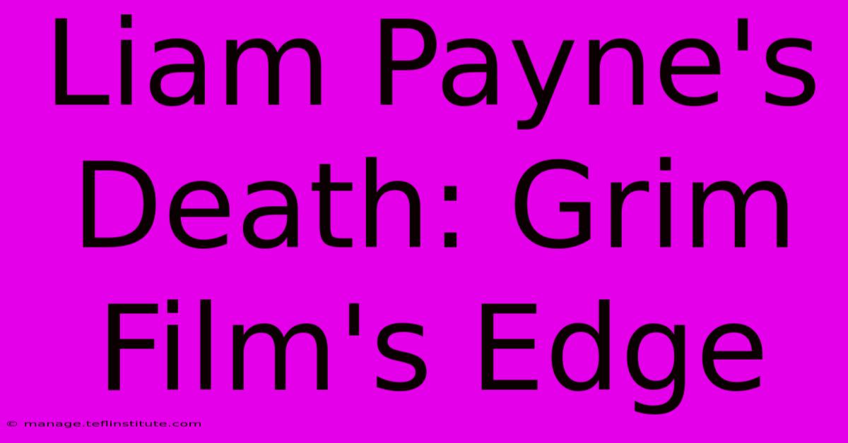 Liam Payne's Death: Grim Film's Edge