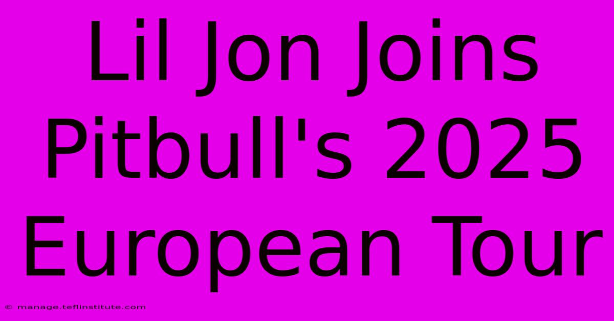 Lil Jon Joins Pitbull's 2025 European Tour 