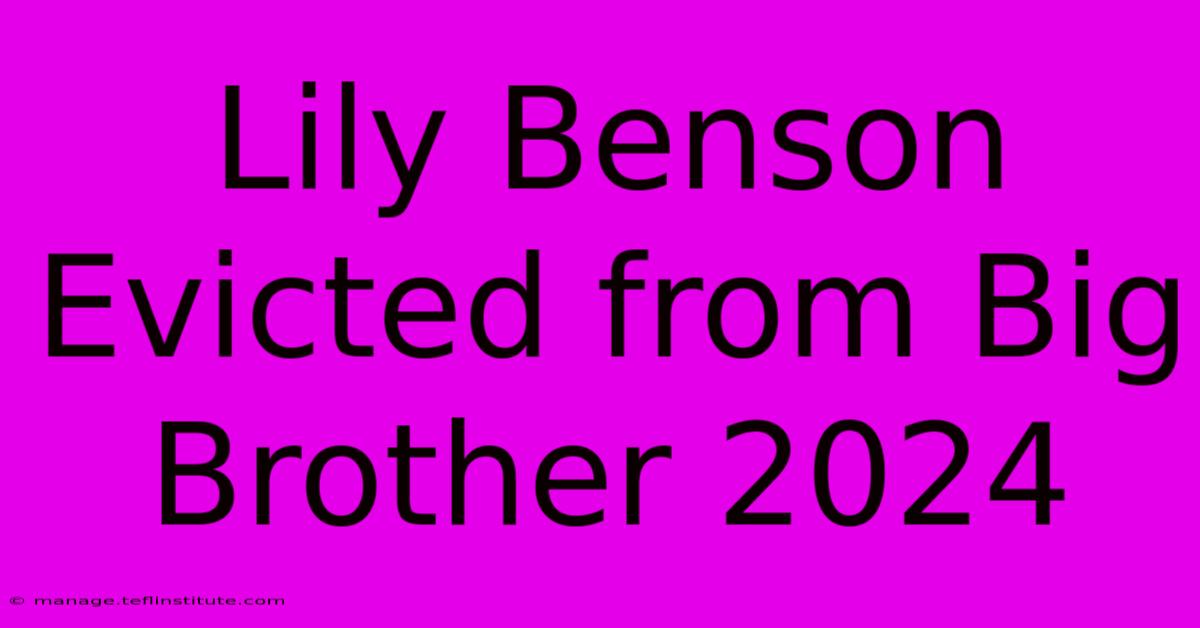 Lily Benson Evicted From Big Brother 2024