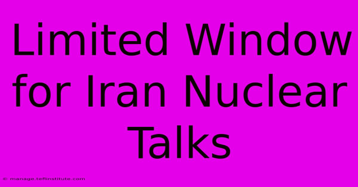 Limited Window For Iran Nuclear Talks