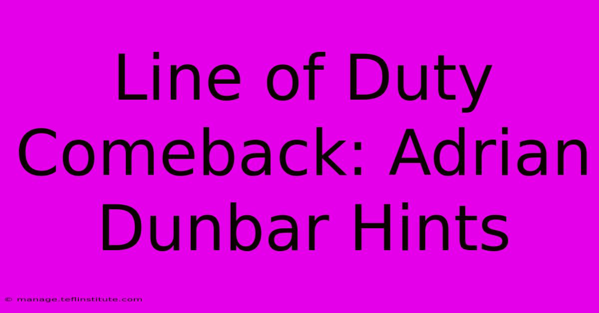 Line Of Duty Comeback: Adrian Dunbar Hints