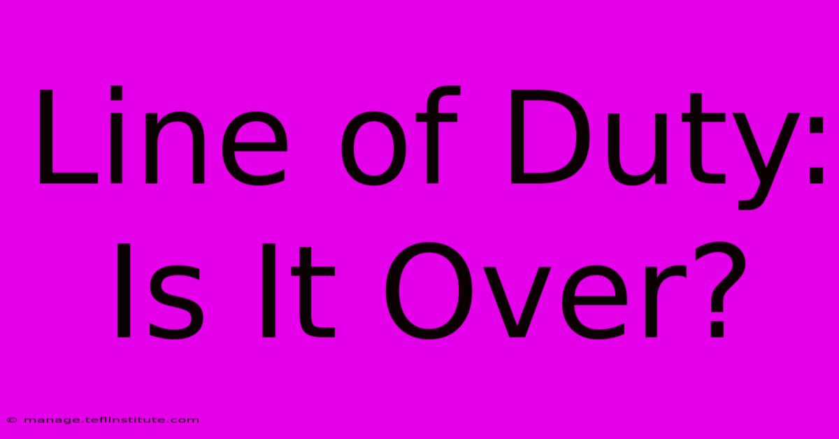 Line Of Duty: Is It Over? 