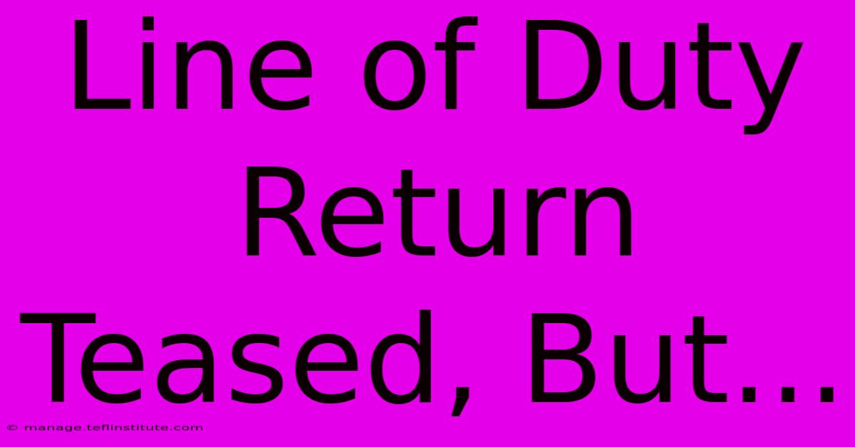 Line Of Duty Return Teased, But...