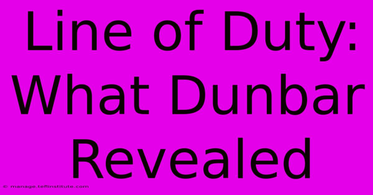 Line Of Duty: What Dunbar Revealed 