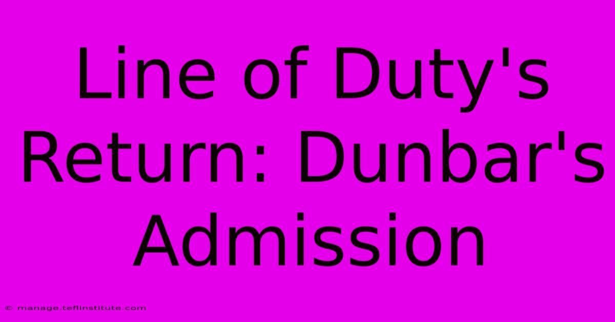 Line Of Duty's Return: Dunbar's Admission