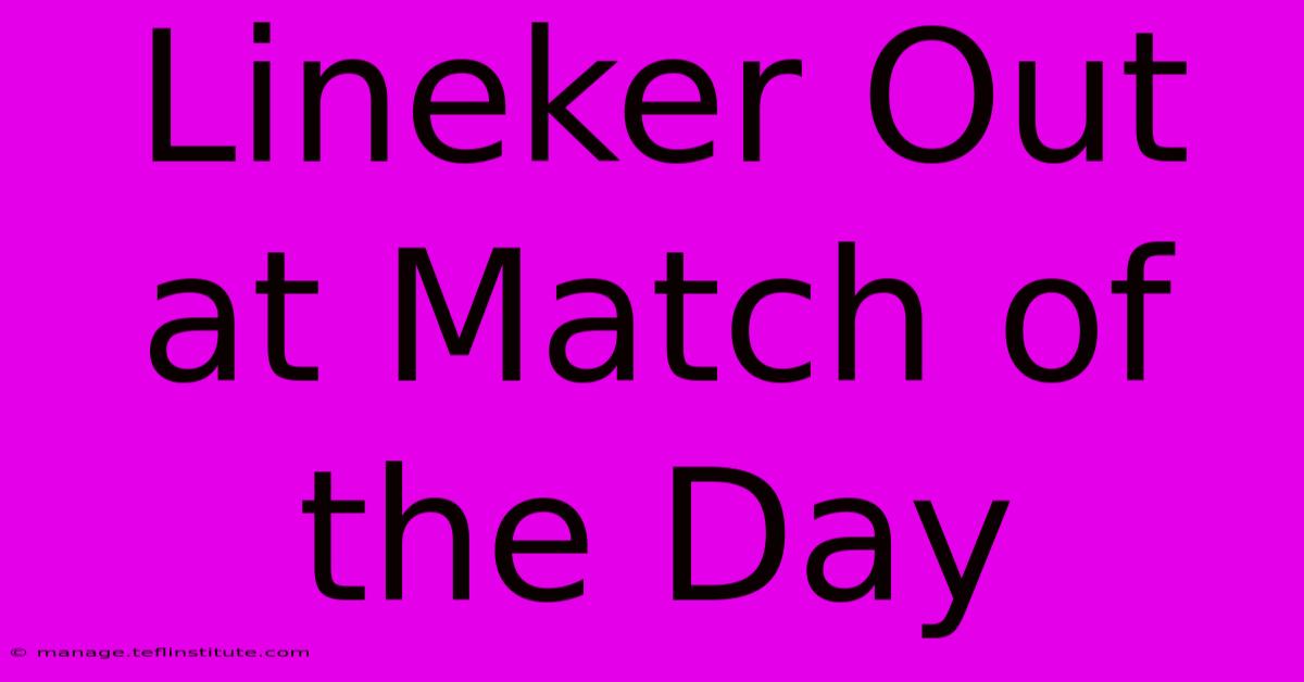 Lineker Out At Match Of The Day 