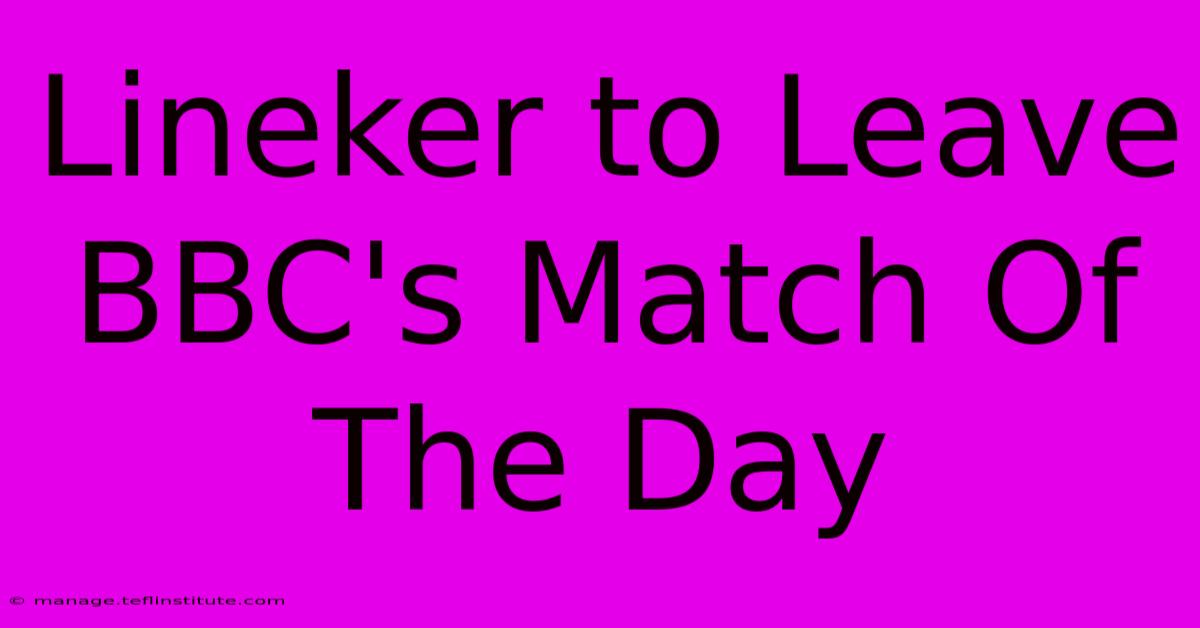 Lineker To Leave BBC's Match Of The Day