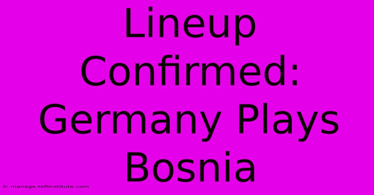 Lineup Confirmed: Germany Plays Bosnia