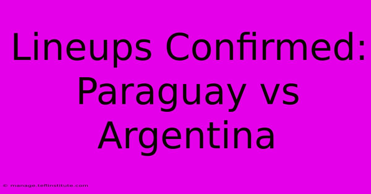 Lineups Confirmed: Paraguay Vs Argentina