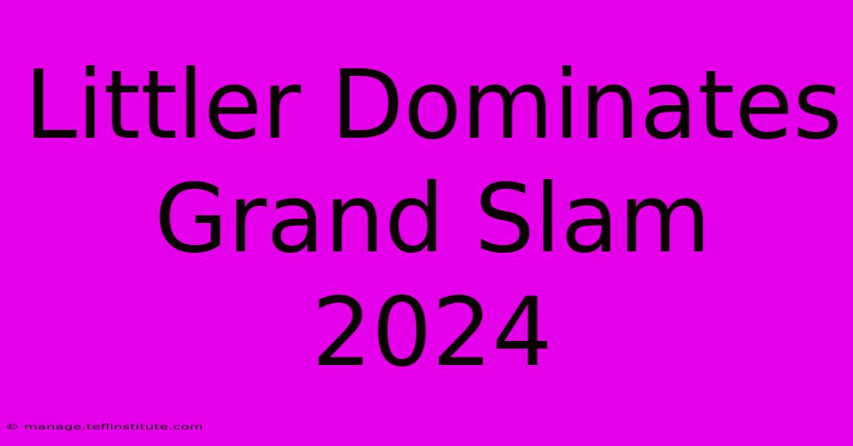 Littler Dominates Grand Slam 2024