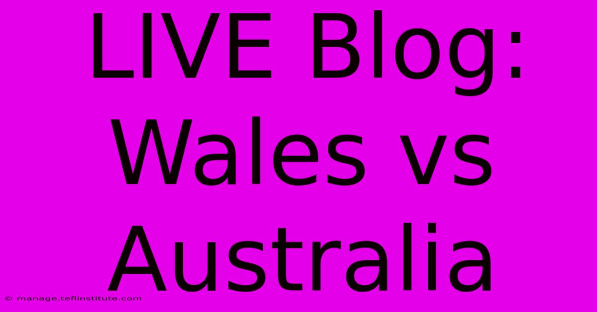 LIVE Blog: Wales Vs Australia