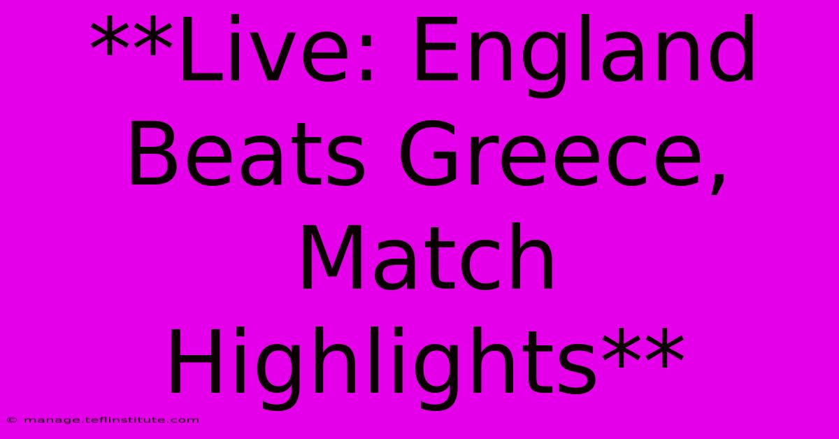 **Live: England Beats Greece, Match Highlights**