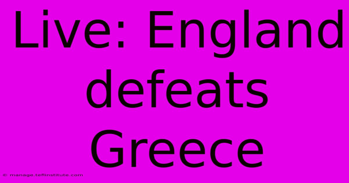 Live: England Defeats Greece