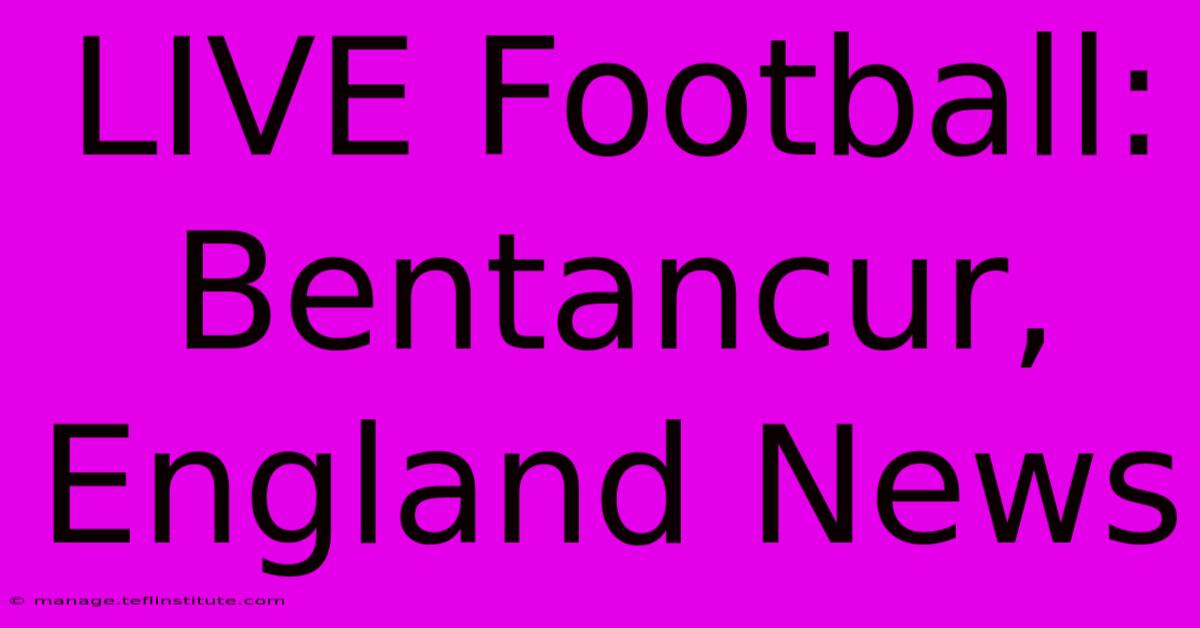 LIVE Football: Bentancur, England News