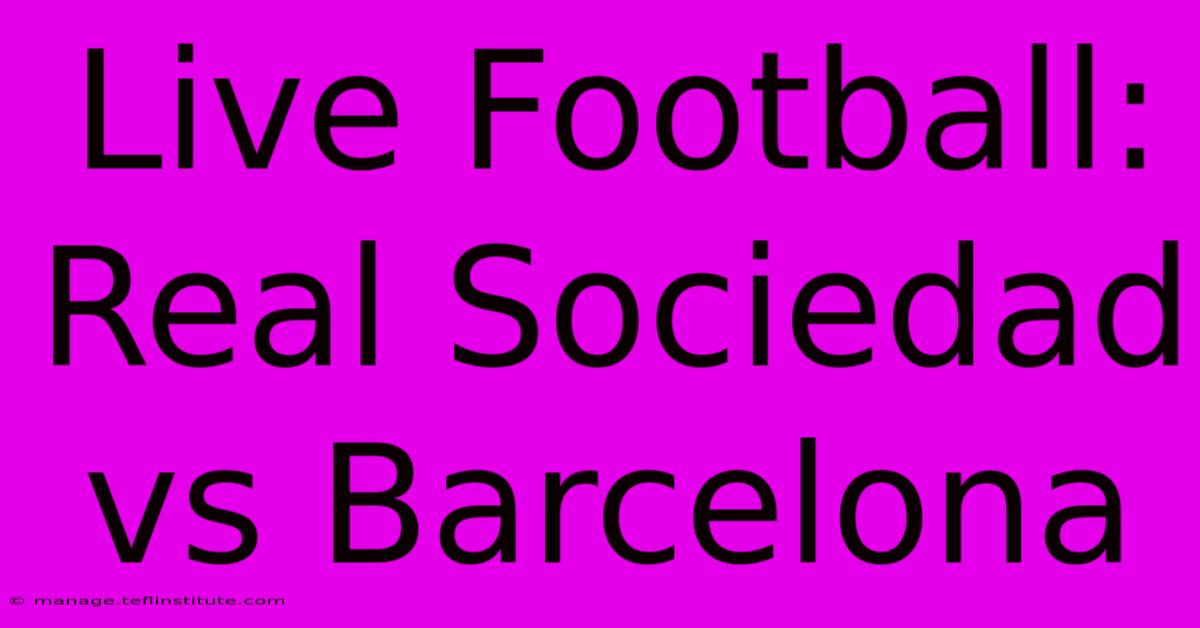 Live Football: Real Sociedad Vs Barcelona