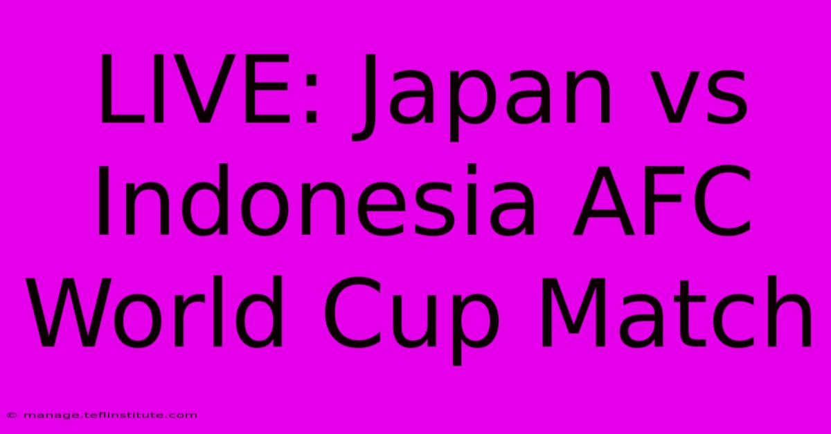 LIVE: Japan Vs Indonesia AFC World Cup Match