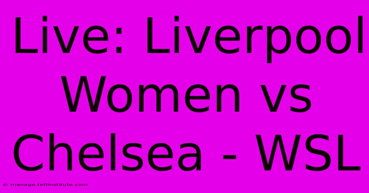 Live: Liverpool Women Vs Chelsea - WSL