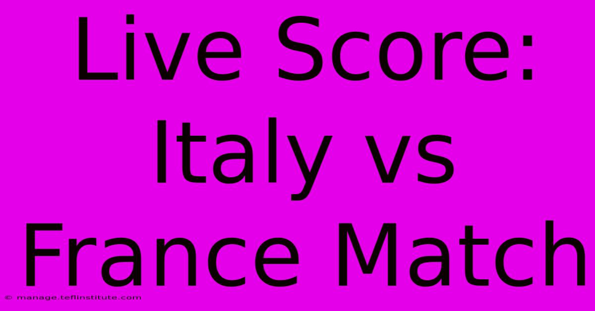 Live Score: Italy Vs France Match