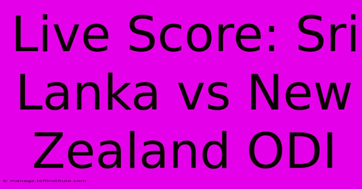 Live Score: Sri Lanka Vs New Zealand ODI