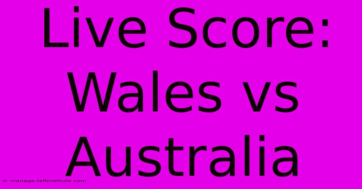 Live Score: Wales Vs Australia