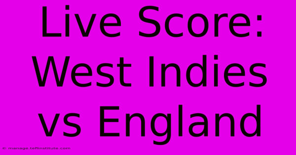 Live Score: West Indies Vs England