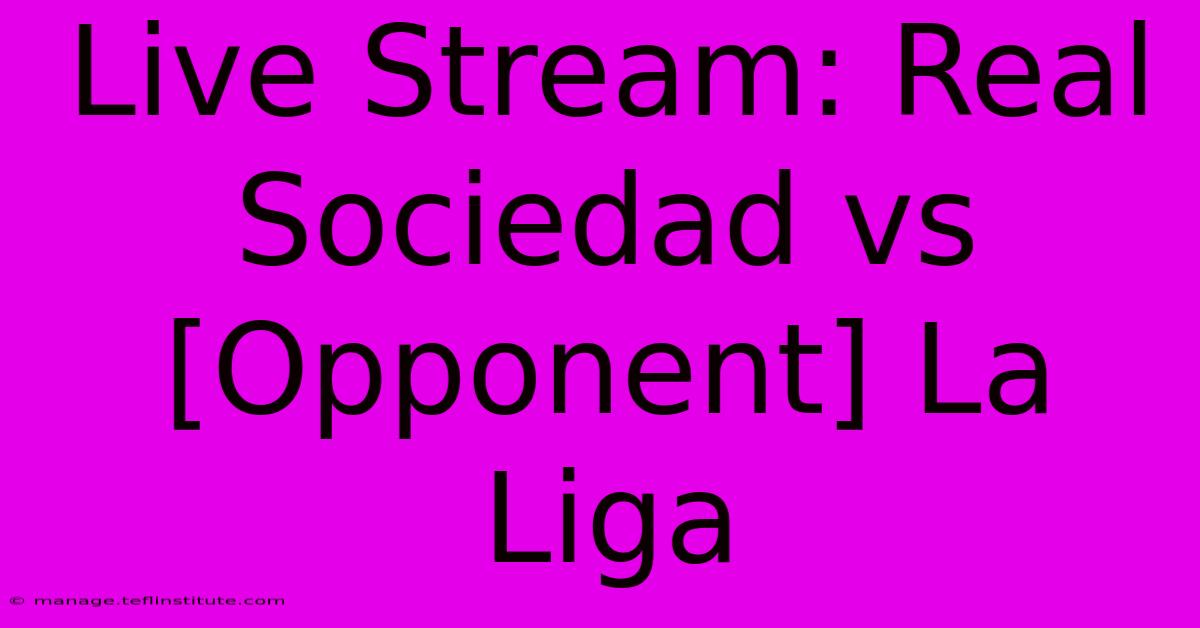 Live Stream: Real Sociedad Vs [Opponent] La Liga