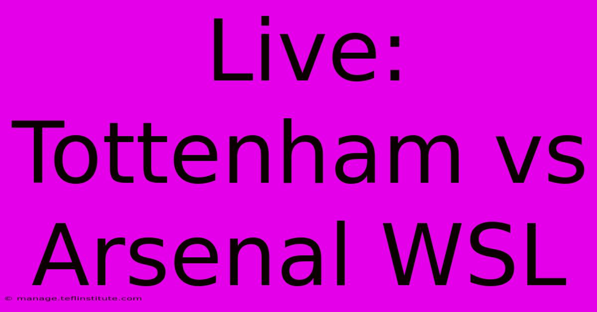 Live: Tottenham Vs Arsenal WSL