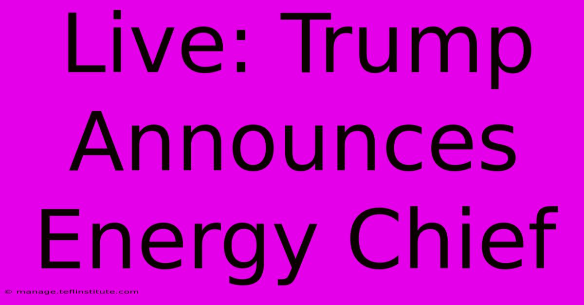 Live: Trump Announces Energy Chief