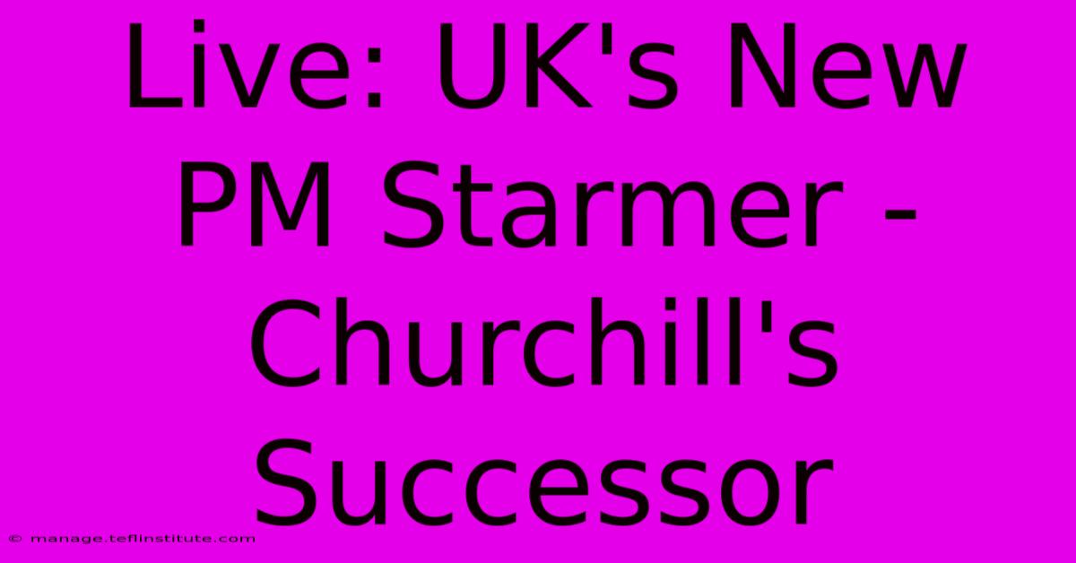 Live: UK's New PM Starmer - Churchill's Successor 