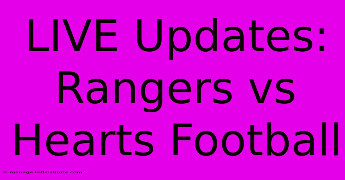 LIVE Updates: Rangers Vs Hearts Football