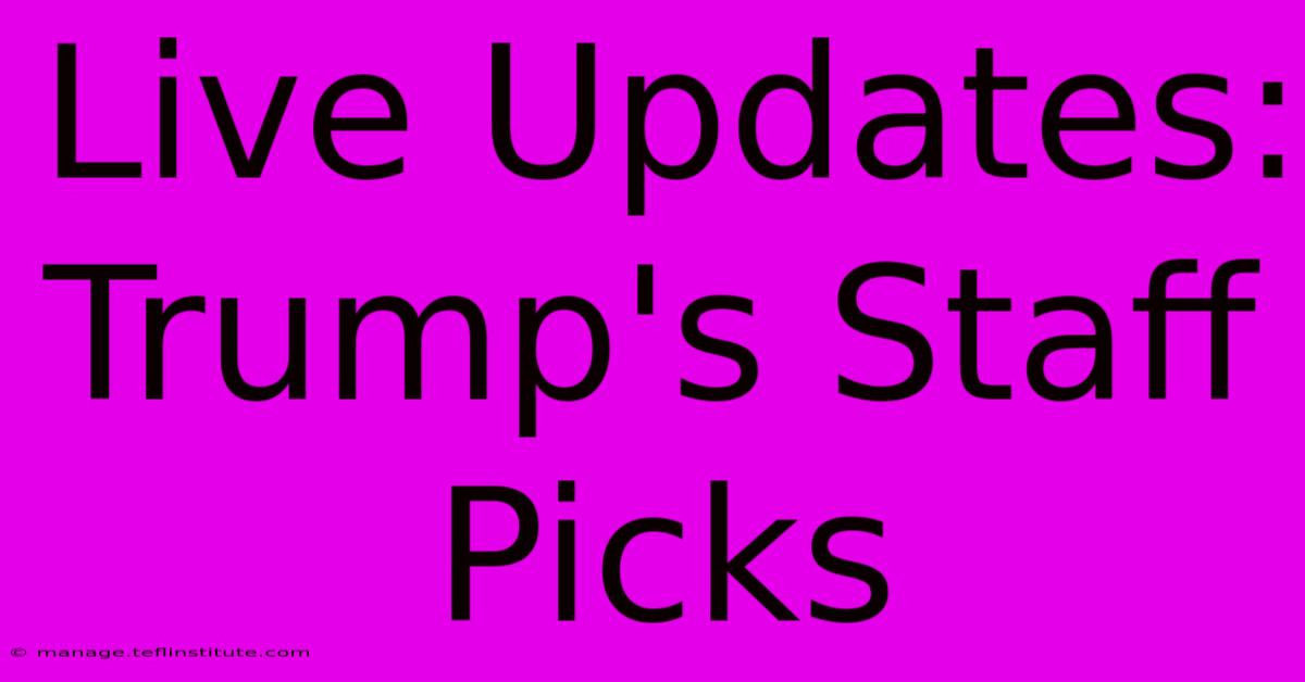 Live Updates: Trump's Staff Picks