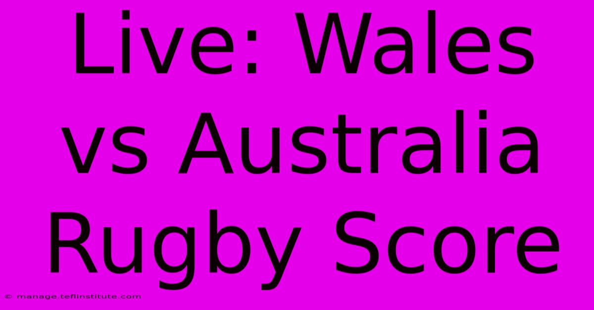 Live: Wales Vs Australia Rugby Score