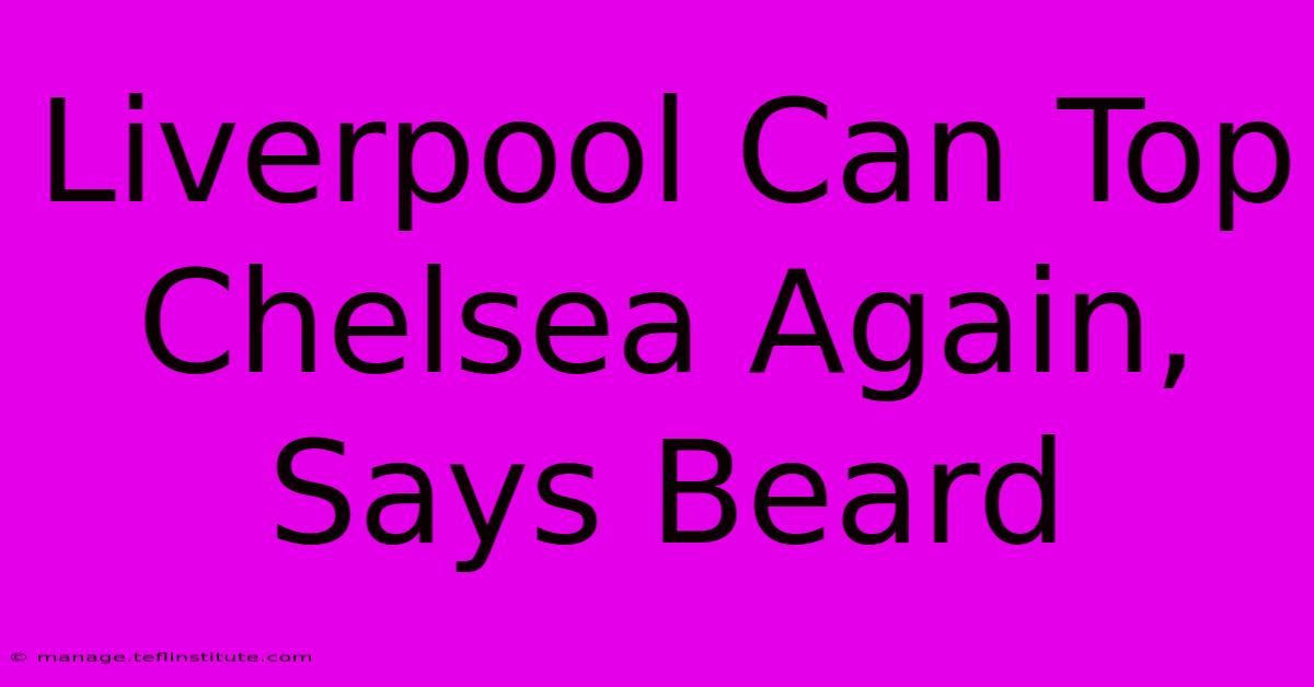 Liverpool Can Top Chelsea Again, Says Beard