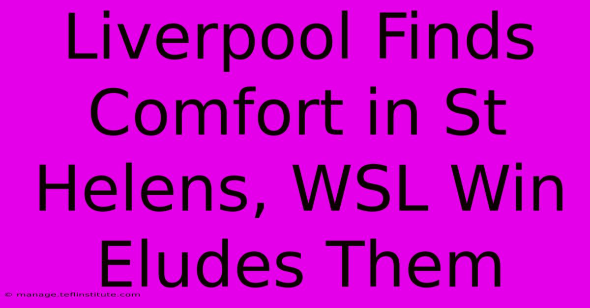 Liverpool Finds Comfort In St Helens, WSL Win Eludes Them