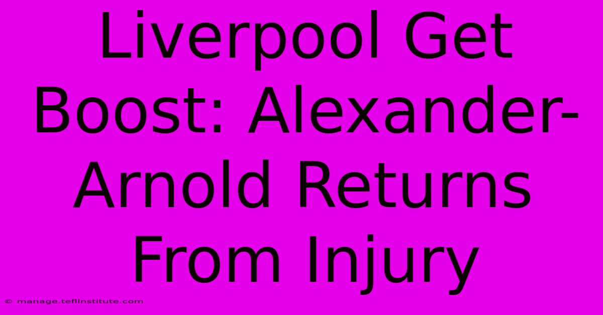 Liverpool Get Boost: Alexander-Arnold Returns From Injury