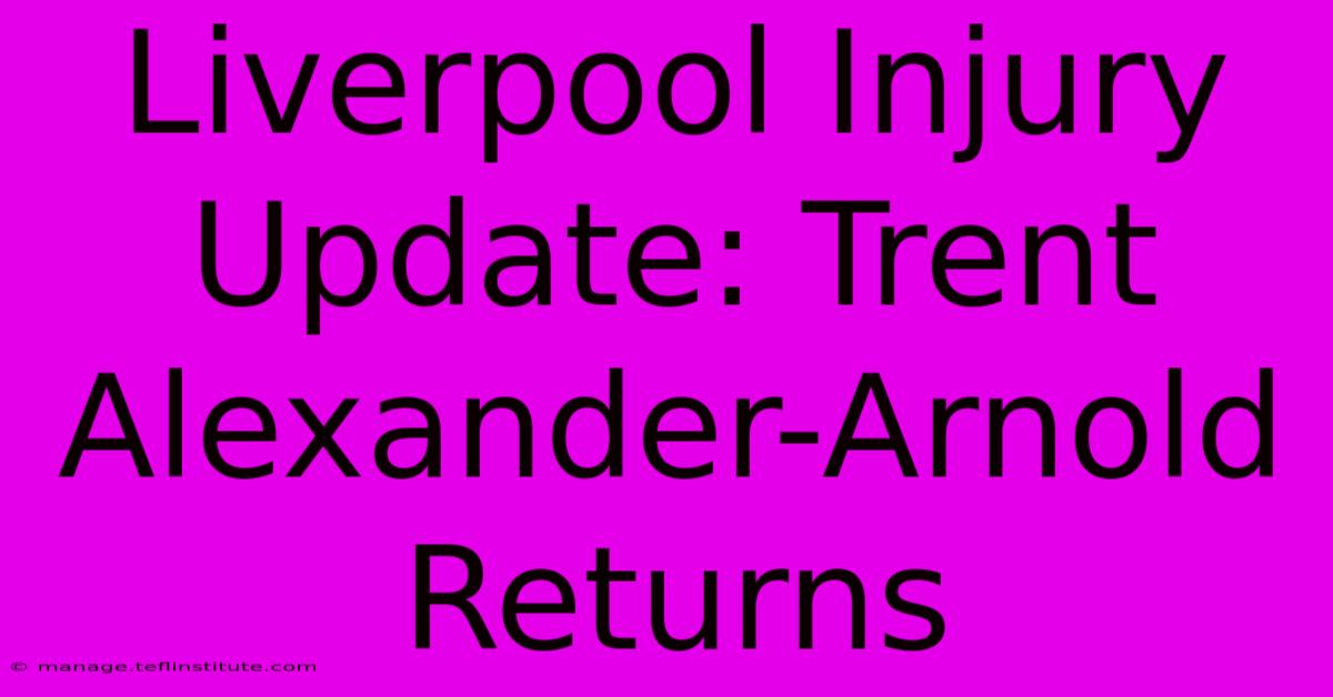 Liverpool Injury Update: Trent Alexander-Arnold Returns